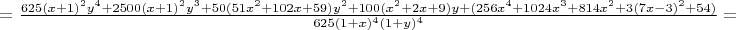 $=\frac{625(x+1)^2y^4+2500(x+1)^2y^3+50(51x^2+102x+59)y^2+100(x^2+2x+9)y+(256x^4+1024x^3+814x^2+3(7x-3)^2+54)}{625(1+x)^4(1+y)^4}=$