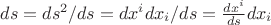 $ds=ds^2/ds=dx^idx_i/ds=\frac{dx^i}{ds}dx_i$