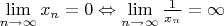 $\lim\limits_{n\to\infty}x_n=0\Leftrightarrow \lim\limits_{n\to\infty}\frac{1}{x_n}=\infty$