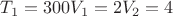 $T_1=300 V_1=2 V_2=4$