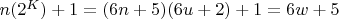 $n(2^K) + 1 = (6n + 5)(6u + 2) + 1 = 6w + 5$