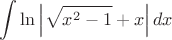 $\displaystyle\int \ln\left|\sqrt{x^2-1}+x\right| dx$