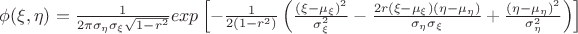 $\phi(\xi, \eta)=\frac{1}{2\pi \sigma_{\eta} \sigma_{\xi} \sqrt{1-r^2}} exp \left[-\frac{1}{2(1-r^2)} \left( \frac{(\xi-\mu_\xi)^2}{\sigma_{\xi}^2}-\frac{2r(\xi-\mu_{\xi})(\eta-\mu_{\eta})}{\sigma_{\eta} \sigma_{\xi}}  +\frac{(\eta-\mu_\eta)^2}{\sigma_{\eta}^2}    \right) \right]$