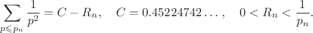 \begin{gather*}
\sum_{p\leqslant p_n}\frac{1}{p^2}=C-R_n,\quad C=0.45224742\dotso,\quad 0<R_n<\frac{1}{p_n}.
\end{gather*}