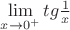 $\[
\mathop {\lim }\limits_{x \to 0^ +  } tg\frac{1}{x}
\]
$