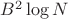 $B^2\log N$