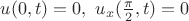$u(0,t)=0, \ u_x(\frac{\pi }{2},t) = 0$
