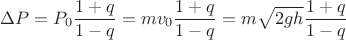 \[
\Delta P = P_0 \frac{{1 + q}}{{1 - q}} = mv_0 \frac{{1 + q}}{{1 - q}} = m\sqrt {2gh} \frac{{1 + q}}{{1 - q}}
\]