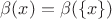 $\beta(x)=\beta(\{x\})$