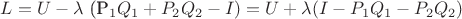 $L=U- \lambda$ (P_1Q_1+P_2Q_2-I)=U+\lambda(I-P_1Q_1-P_2Q_2)