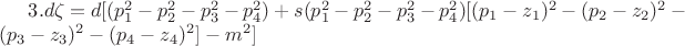 $ 3. d\zeta =d[( p_1^2-p_2^2-p_3^2-p_4^2)+s( p_1^2-p_2^2-p_3^2-p_4^2)[ (p_1-z_1)^2-(p_2-z_2)^2-(p_3-z_3)^2-(p_4-z_4)^2]-m^2]$