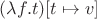 $(\lambda f. t)[t\mapsto v]$