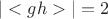$|<gh>| = 2$