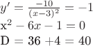 $
y' = \frac{-10}{(x-3)^2} = -1

x^2 -6x -1 = 0

D = 36 +4 = 40
$