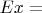 $Ex={}$