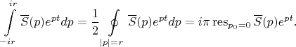 $$\int\limits_{-ir}^{ir}\overline{S}(p)e^{pt}dp=\frac 1 2 \oint\limits_{|p|=r}\overline{S}(p)e^{pt}dp=i\pi \operatorname{res}\limits_{p_0=0}\overline{S}(p)e^{pt}.$$