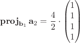 $\mathbf{proj}_{\mathbf{b}_1}\,\mathbf{a}_2=\dfrac{4}{2}\cdot \begin{pmatrix} 1 \\ 1 \\ 1 \\ 1 \\ \end{pmatrix}$