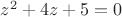 $z^2+4z+5=0$