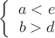 $\left\{
\begin{array}{rcl}
 a < e \\
 b > d \\
\end{array}
\right. $