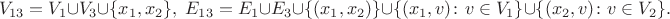 $$V_{13}= V_1 \cup V_3 \cup \{x_1,x_2\},\; E_{13} = E_1 \cup E_3 \cup \{(x_1,x_2)\}\cup \{(x_1,v) \colon  v \in V_1\} \cup  \{(x_2,v) \colon  v \in V_2\}.$$