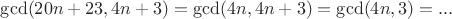 $\gcd(20n+23, 4n+3)=\gcd(4n, 4n+3)=\gcd(4n, 3)=...$