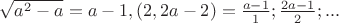 $\sqrt{a^2-a}=a-1,(2,2a-2)= \frac{a-1}{1};\frac{2a-1}{2};...$