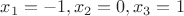 $x_1 = -1, x_2 = 0, x_3 = 1$