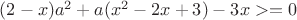 $(2-x)a^2+a(x^2-2x+3)-3x>=0$