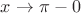 $x\to \pi-0$