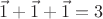 $\vec1+\vec1+\vec1=3$