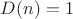 $D(n)=1$