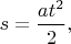$s=\dfrac{at^2}{2},$