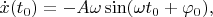 $\dot{x}(t_0)=-A\omega\sin(\omega t_0+\varphi_0),$