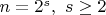 $n=2^s, \ s\ge 2$