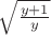 $\sqrt{\frac{y+1}y}$