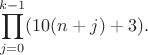 $$\prod_{j=0}^{k-1}(10(n+j)+3).$$