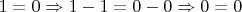 $1 = 0 \Rightarrow 1 - 1 = 0 - 0 \Rightarrow 0 = 0$