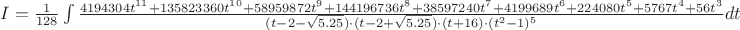 $I=\frac{1}{128}\int\frac{4194304t^{11}+ 135823360t^{10}+ 58959872t^9+ 144196736t^8+ 38597240t^7+ 4199689t^6+ 224080t^5+ 5767t^4+ 56t^3}{(t-2-\sqrt{5.25})\cdot(t-2+\sqrt{5.25})\cdot(t+16)\cdot(t^2-1)^5}dt$