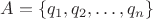 $A=\{q_1, q_2, \dots, q_n\}$