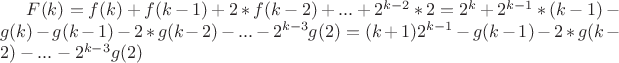 $F(k)=f(k)+f(k-1)+2*f(k-2)+...+2^{k-2}*2=2^k+2^{k-1}*(k-1)-g(k)-g(k-1)-2*g(k-2)-...-2^{k-3}g(2)=(k+1)2^{k-1}-g(k-1)-2*g(k-2)-...-2^{k-3}g(2)$