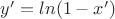 $y'=ln(1-x')$