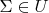 $\Sigma \in U$