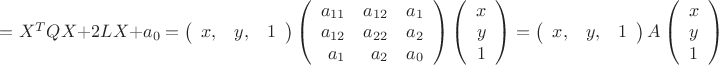 $=X^TQX+2LX+a_0= \left(\begin{array}{ccc} x, & y, &1 \end{array}\right) \left(\begin{array}{rrr} a_{11} & a_{12}&a_1 \\ a_{12} & a_{22}& a_2 \\ a_{1} & a_{2}& a_0\end{array}\right)\left(\begin{array}{ccc} x \\ y\\1  \end{array}\right) =\left(\begin{array}{ccc} x, & y, &1 \end{array}\right)A \left(\begin{array}{ccc} x \\ y\\1  \end{array}\right)$