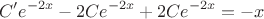 $$C'e^{-2x}-2Ce^{-2x}+2Ce^{-2x}=-x$$