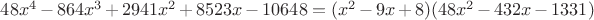 $\[48{x^4} - 864{x^3} + 2941{x^2} + 8523x - 10648 = (x^2-9x+8)(48x^2-432x-1331)\]$