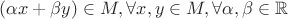$(\alpha x + \beta y)\in M,\forall x,y\in M, \forall\alpha,\beta\in\mathbb R$