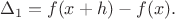 $$
\Delta_1 = f(x+h) - f(x).
$$
