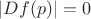 $|Df(p)| = 0$ $|Df(p)| = 0$