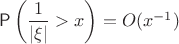 $\mathsf P\left(\dfrac{1}{|\xi|} > x\right) = O(x^{-1})$
