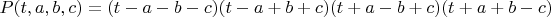 $P(t,a,b,c)=(t - a - b - c)(t - a + b + c)(t + a - b + c)(t + a + b - c)$